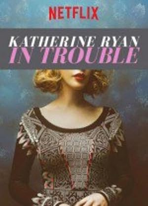 Nonton Film Katherine Ryan: In Trouble (2017) Subtitle Indonesia