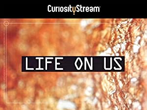 Life on Us: A Microscopic Safari