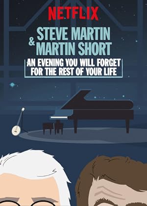 Steve Martin and Martin Short: An Evening You Will Forget for the Rest of Your Life (2018)