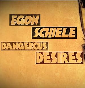 Egon Schiele: Dangerous Desires (2018)