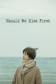Should We Kiss First (2018)