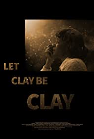 Nonton Let Clay Be Clay (2013) Sub Indo