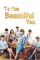 Nonton To the Beautiful You (2012) Subtitle Indonesia