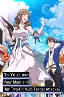 Nonton Do You Love Your Mom and Her Two-Hit Multi-Target Attacks? (2019) Subtitle Indonesia